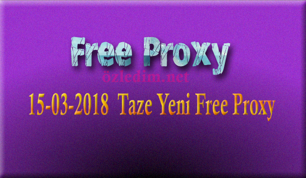 15-03-2018  Taze Yeni Free Proxy